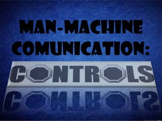 MAN-MACHINE
COMUNICATION:
 