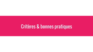 Critères & bonnes pratiques
 