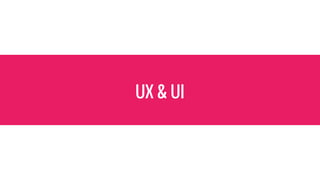 UX & UI
 