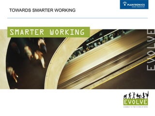 TOWARDS SMARTER WORKING
 