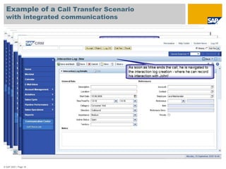 Example of a Call Transfer Scenario
  with integrated communications




© SAP 2007 / Page 18
 