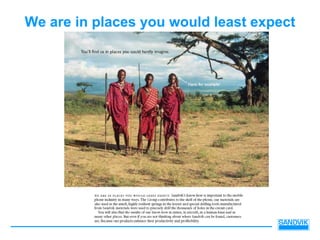 We are in places you would least expect
 