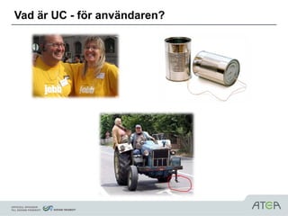 Vad är UC - för användaren?
 
