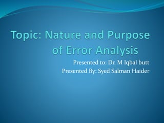 Presented to: Dr. M Iqbal butt 
Presented By: Syed Salman Haider 
 