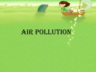 AIR POLLUTION
 