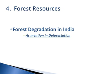 ◦Forest Degradation in India
 As mention in Deforestation
 