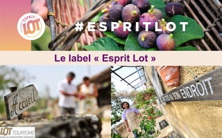 Le label « Esprit Lot »
1
 