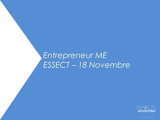 Entrepreneur ME
ESSECT – 18 Novembre
 