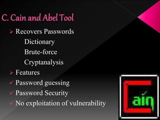  Recovers Passwords
Dictionary
Brute-force
Cryptanalysis
 Features
 Password guessing
 Password Security
 No exploitation of vulnerability
 