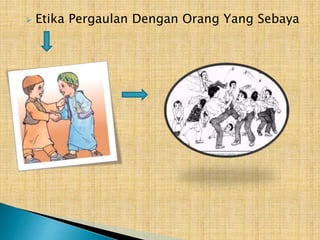 

Etika Pergaulan Dengan Orang Yang Sebaya

 