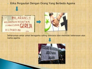 

Etika Pergaulan Dengan Orang Yang Berbeda Agama

Seharusnya antar umat beragama saling toleransi dan menolak kekerasan atas
nama agama :

 