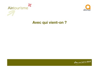 Avec qui vient-on ?
 