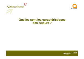 Quelles sont les caractéristiques
des séjours ?
 