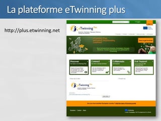 La plateforme eTwinning plus
http://plus.etwinning.net
 