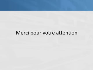 Merci pour votre attention
 
