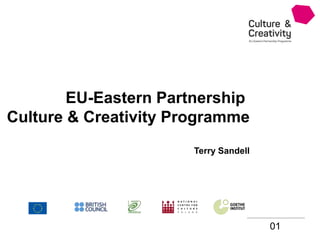 01
EU-Eastern Partnership
Culture & Creativity Programme
Terry Sandell
 