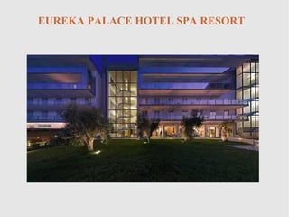 EUREKA PALACE HOTEL SPA RESORT
 
