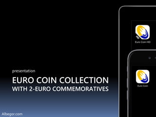 EURO COIN COLLECTION
WITH 2-EURO COMMEMORATIVES
presentation
Albegor.com
 