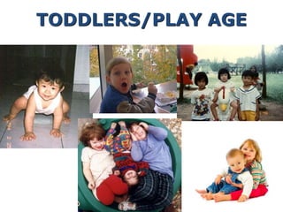 TODDLERS/PLAY AGE
 