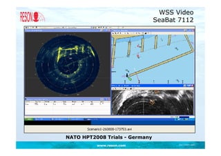 WSS Video
                                SeaBat 7112




NATO HPT2008 Trials - Germany
          www.reson.com                Document path
 