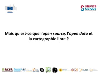 Mais qu'est-ce que l'open source, l'open data et
             la cartographie libre ?
 