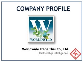 COMPANY PROFILE
Worldwide Trade Thai Co., Ltd.
Partnership Intelligence
 