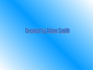 Created by Adam Smith 