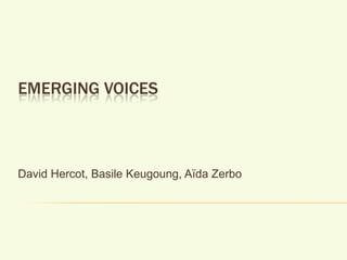 Emerging Voices David Hercot, Basile Keugoung, Aïda Zerbo 