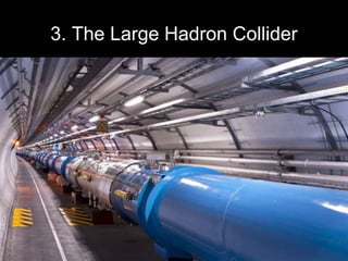 3. The Large Hadron Collider
• The Large Hadron Collider is a gigantic particle accelerator,
located near Geneva in Switzerland.
• It collides beams of particles together at almost the speed of
light to research conditions similar to those that existed in the
Big Bang.
• The results will provide information about the fundamental
particles of matter and forces in nature.
25
25
 