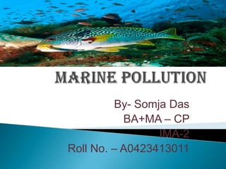 By- Somja Das
BA+MA – CP
IMA-2
Roll No. – A0423413011

 