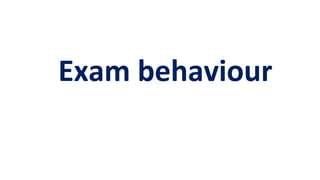Exam behaviour
 