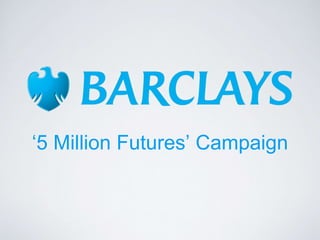 ‘5 Million Futures’ Campaign
 