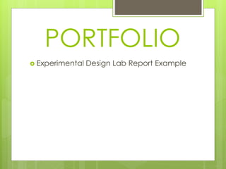 PORTFOLIO
 Experimental Design Lab Report Example
 