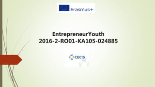 EntrepreneurYouth
2016-2-RO01-KA105-024885
 