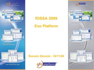 fOSSA 2009
        Exo Platform




    Romain Dénarié - 18/11/09



1
 