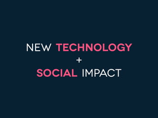 New technology  
+
social impact
 