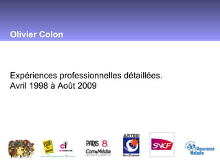 Olivier Colon Expériences professionnelles détaillées. Avril 1998 à Août 2009 