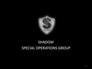 SHADOW SPECIAL OPERATIONS GROUP 1 