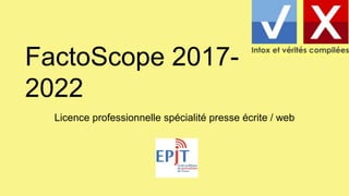 Licence professionnelle spécialité presse écrite / web
FactoScope 2017-
2022
 