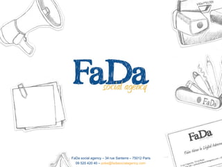 FaDa social agency – 34 rue Santerre – 75012 Paris
09 520 420 40 – poke@fadasocialagency.com
 