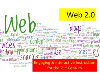 Web 2.0 Engaging & Interactive Instruction for the 21 st  Century 