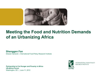 Click to edit Master title style




 Meeting the Food and Nutrition Demands
 of an Urbanizing Africa


 Shenggen Fan
 Director General | International Food Policy Research Institute




 Partnership to Cut Hunger and Poverty in Africa
 US-Africa Forum
 Washington, DC | June 11, 2012
Shenggen Fan, June 2012
 