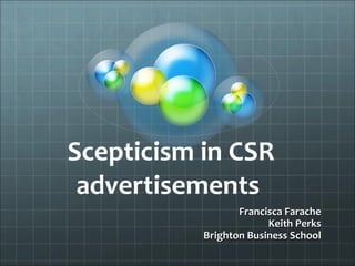 Scepticism in CSR advertisements  Francisca Farache Keith Perks Brighton Business School 