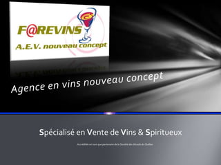 Spécialisé en Vente de Vins & Spiritueux
          Accréditée en tant que partenaire de la Société des Alcools du Québec
 