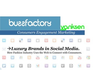 Consumers Engagement Marketing ,[object Object],How Fashion Industry Uses the Web to Connect with Consumers. 
