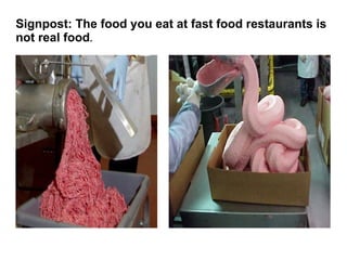 Signpost: The food you eat at fast food restaurants is
not real food.
 