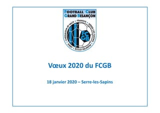 Vœux 2020 du FCGB
18 janvier 2020 – Serre-les-Sapins
 