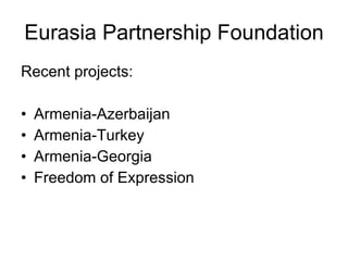 Eurasia Partnership Foundation ,[object Object],[object Object],[object Object],[object Object],[object Object]