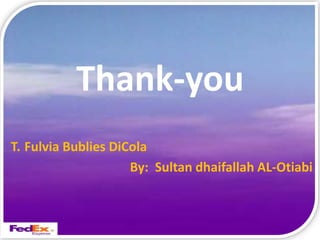 Thank-you
T. Fulvia Bublies DiCola
                     By: Sultan dhaifallah AL-Otiabi
 