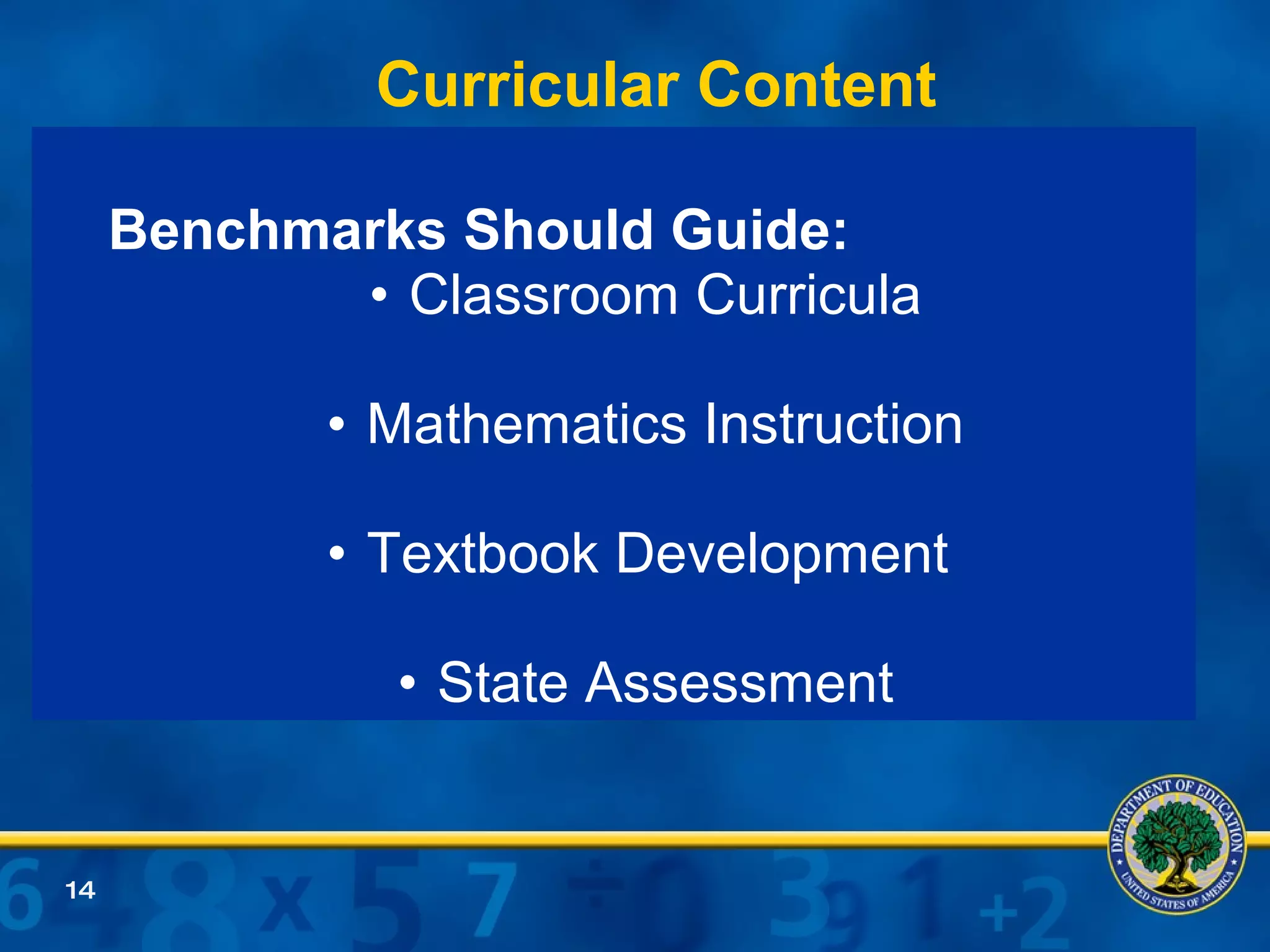 Curricular Content Benchmarks Should Guide: Classroom Curricula Mathematics Instruction Textbook Development  State Assessment 